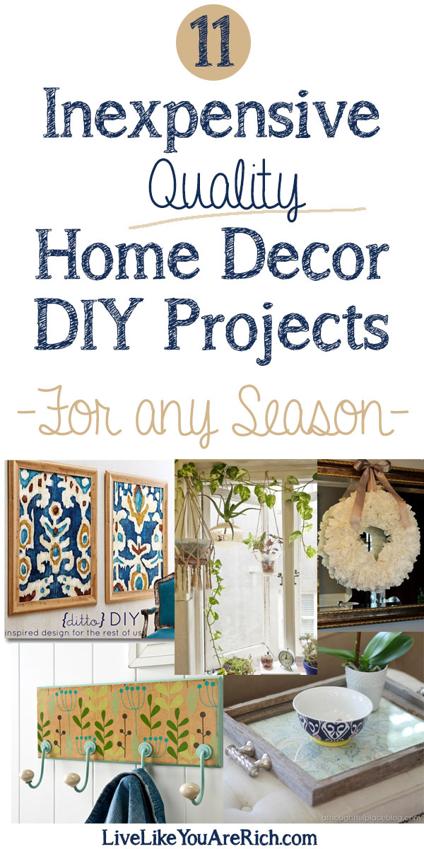 http://stage1.livelikeyouarerich.com/11-inexpensive-quality-home-decor-diy-projects/